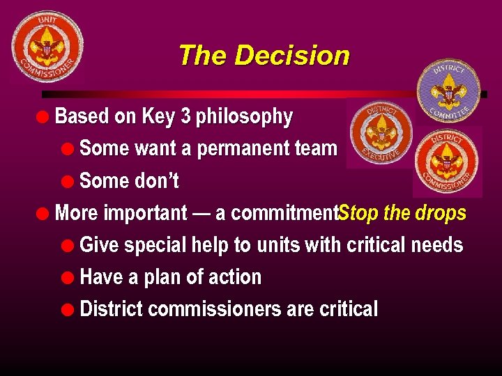 The Decision l Based on Key 3 philosophy l Some want a permanent team