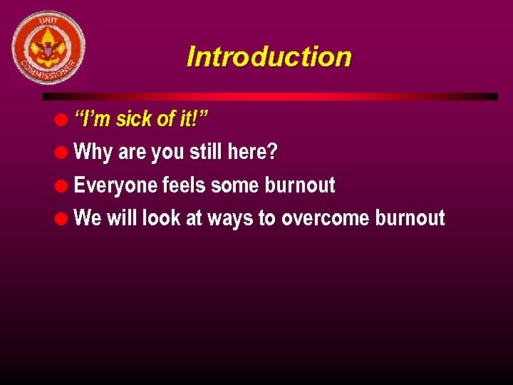 Introduction l “I’m sick of it!” l Why are you still here? l Everyone