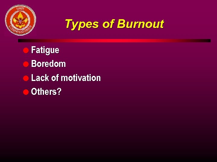 Types of Burnout l Fatigue l Boredom l Lack of motivation l Others? 