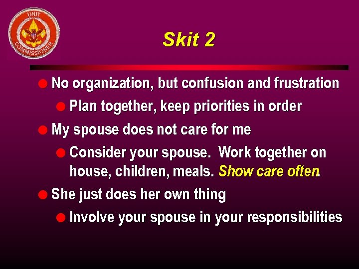 Skit 2 l No organization, but confusion and frustration l Plan together, keep priorities