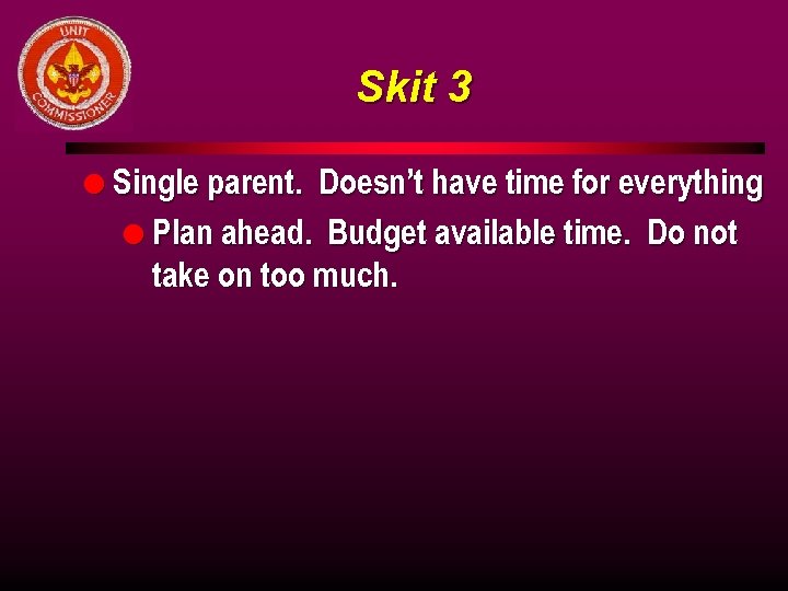 Skit 3 l Single parent. Doesn’t have time for everything l Plan ahead. Budget