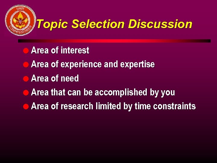 Topic Selection Discussion l Area of interest l Area of experience and expertise l