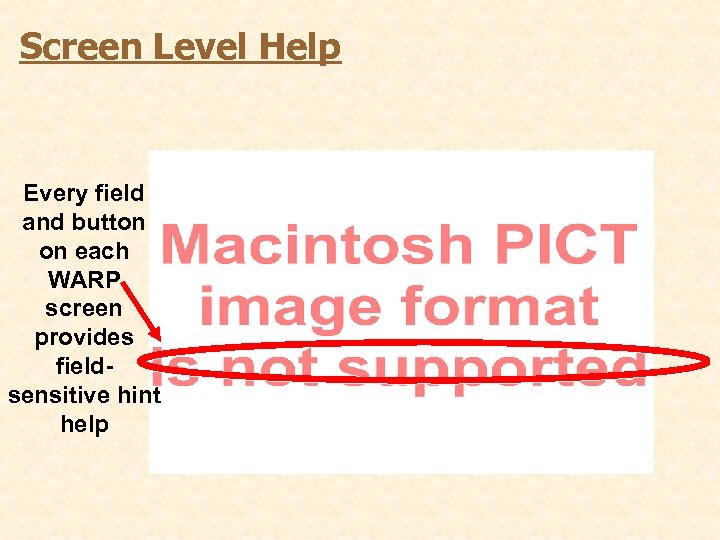 Screen Level Help Every field and button on each WARP screen provides fieldsensitive hint