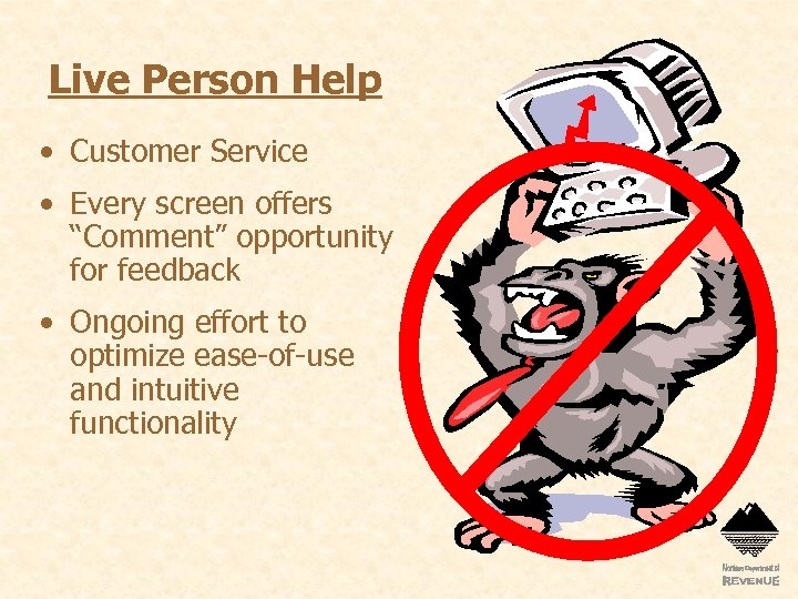 Live Person Help • Customer Service • Every screen offers “Comment” opportunity for feedback