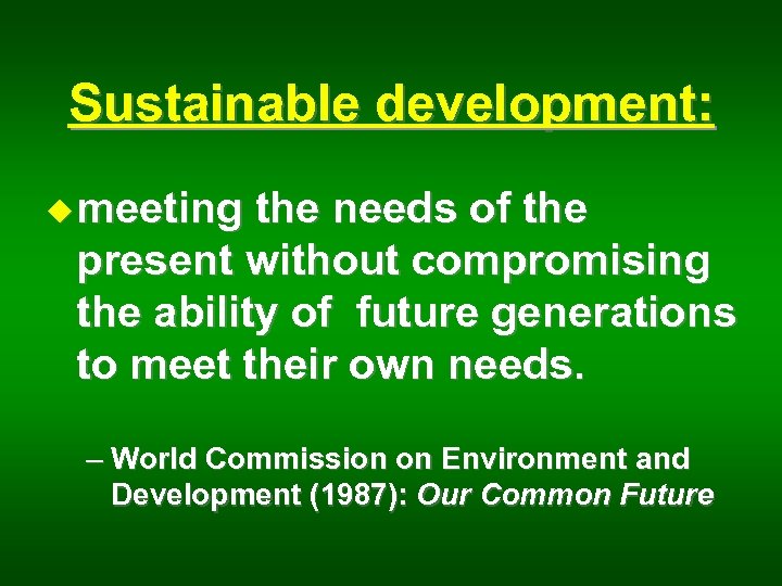 Sustainable development: u meeting the needs of the present without compromising the ability of