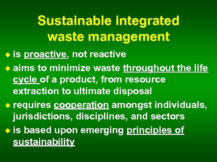 Sustainable integrated waste management u is proactive, not reactive u aims to minimize waste