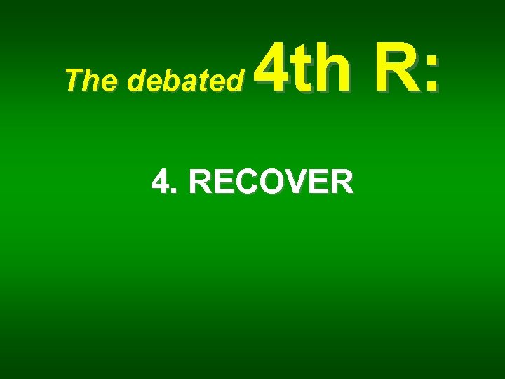 The debated 4 th R: 4. RECOVER 