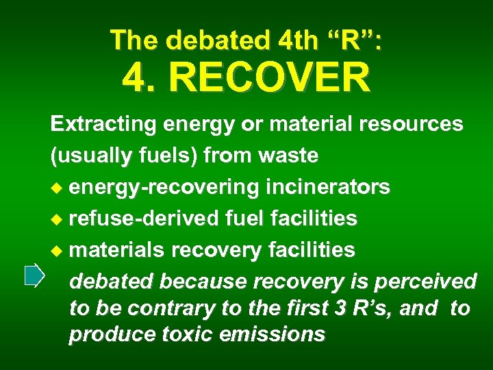 The debated 4 th “R”: 4. RECOVER Extracting energy or material resources (usually fuels)