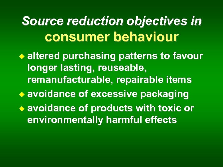 Source reduction objectives in consumer behaviour u altered purchasing patterns to favour longer lasting,