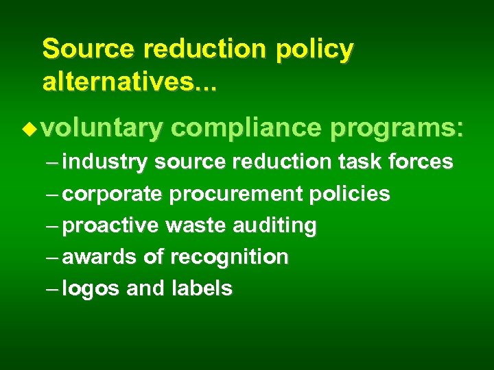 Source reduction policy alternatives. . . u voluntary compliance programs: – industry source reduction