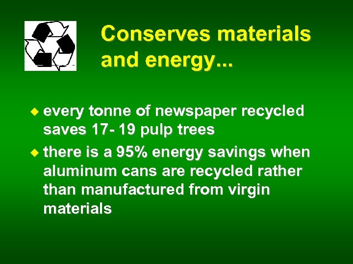 Conserves materials and energy. . . u every tonne of newspaper recycled saves 17