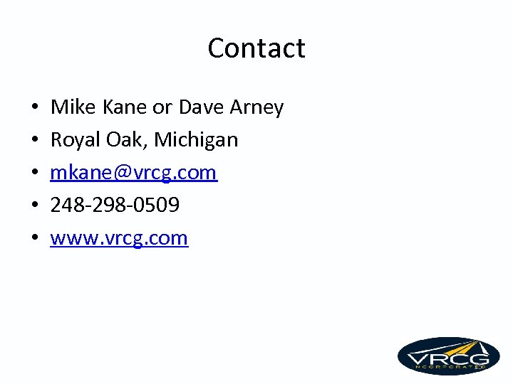 Contact • • • Mike Kane or Dave Arney Royal Oak, Michigan mkane@vrcg. com