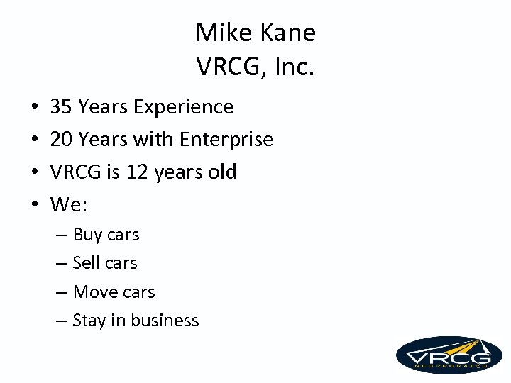 Mike Kane VRCG, Inc. • • 35 Years Experience 20 Years with Enterprise VRCG