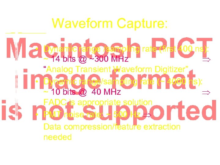 Waveform Capture: • Dynamic range /sampling rate (first 400 ns): ~ 14 bits @