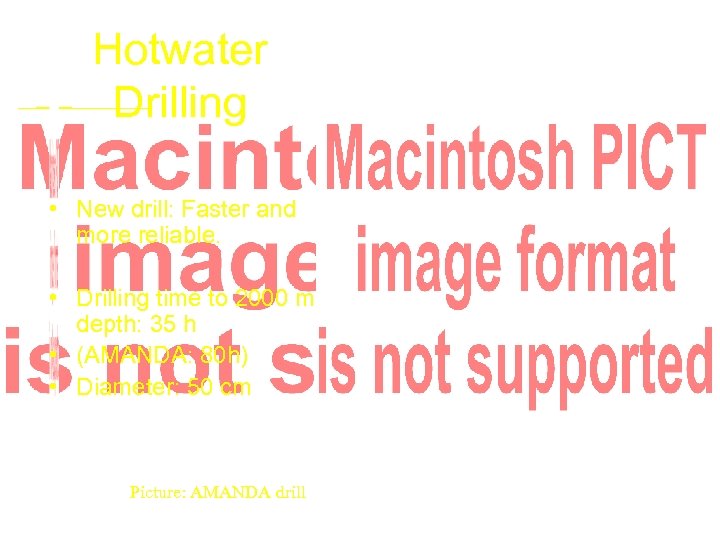Hotwater Drilling • New drill: Faster and more reliable. • Drilling time to 2000