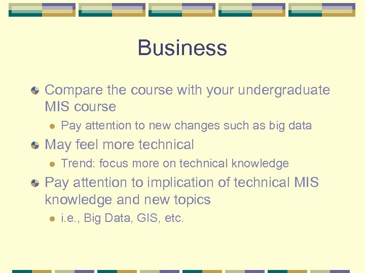 Business Compare the course with your undergraduate MIS course l Pay attention to new