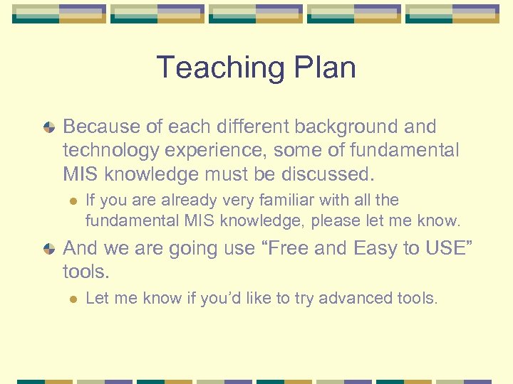 Teaching Plan Because of each different background and technology experience, some of fundamental MIS