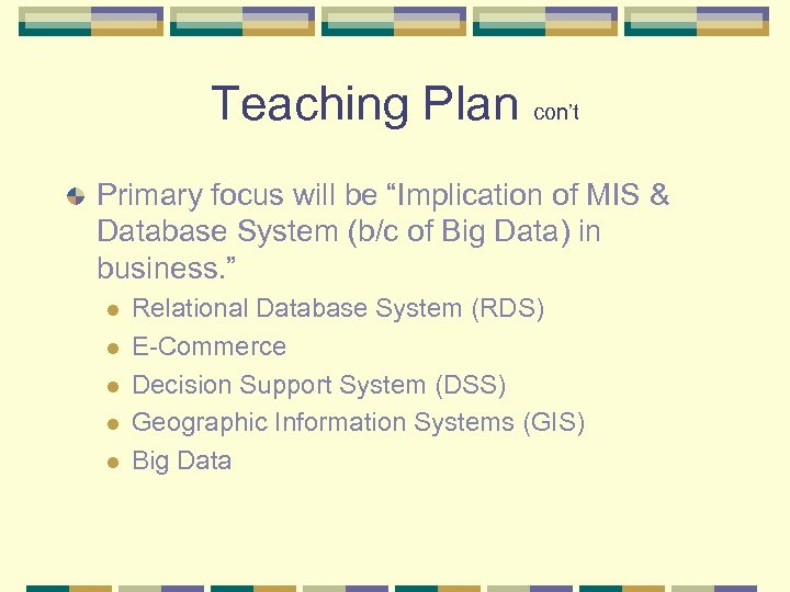 Teaching Plan con’t Primary focus will be “Implication of MIS & Database System (b/c
