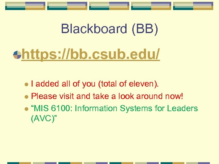Blackboard (BB) https: //bb. csub. edu/ I added all of you (total of eleven).