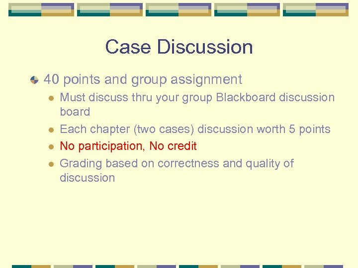 Case Discussion 40 points and group assignment l l Must discuss thru your group