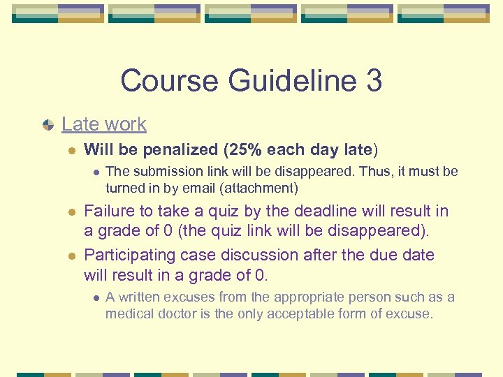 Course Guideline 3 Late work l Will be penalized (25% each day late) l