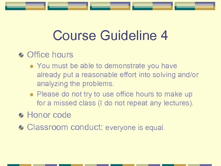 Course Guideline 4 Office hours l l You must be able to demonstrate you