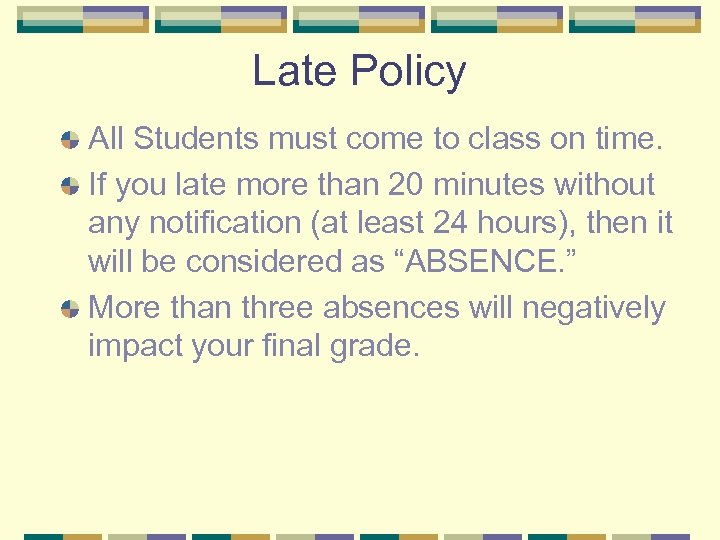 Late Policy All Students must come to class on time. If you late more