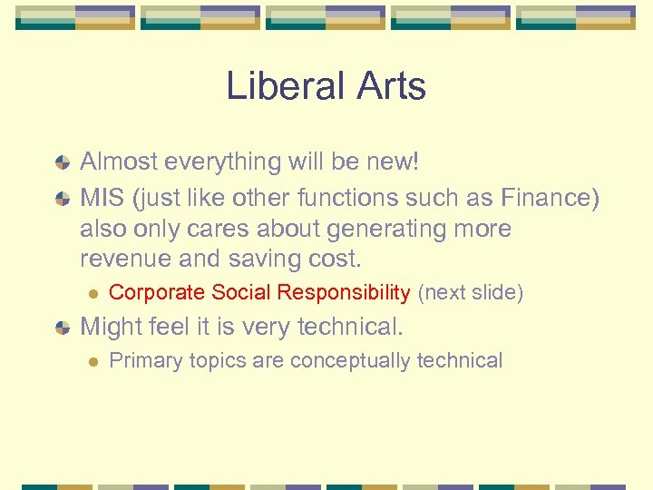 Liberal Arts Almost everything will be new! MIS (just like other functions such as
