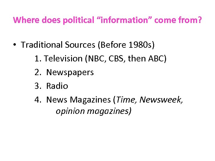 Where does political “information” come from? • Traditional Sources (Before 1980 s) 1. Television