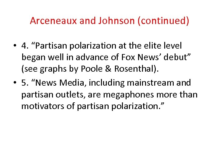 Arceneaux and Johnson (continued) • 4. “Partisan polarization at the elite level began well