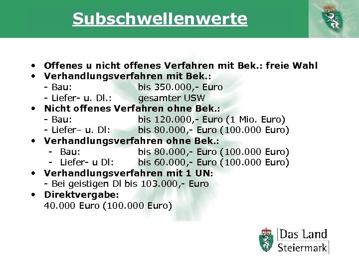 Subschwellenwerte • Offenes u nicht offenes Verfahren mit Bek. : freie Wahl • Verhandlungsverfahren