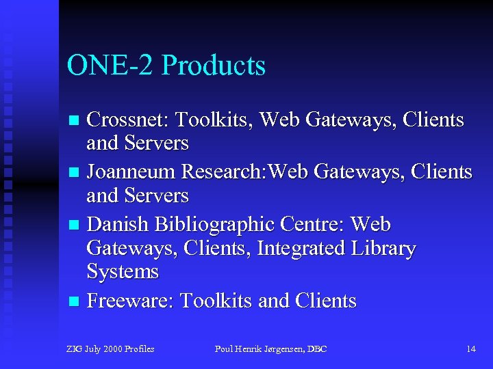 ONE-2 Products Crossnet: Toolkits, Web Gateways, Clients and Servers n Joanneum Research: Web Gateways,