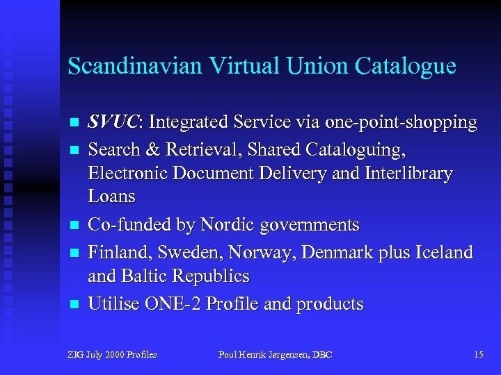 Scandinavian Virtual Union Catalogue n n n SVUC: Integrated Service via one-point-shopping Search &