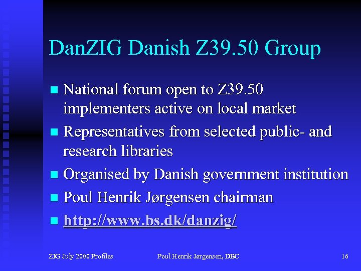 Dan. ZIG Danish Z 39. 50 Group National forum open to Z 39. 50