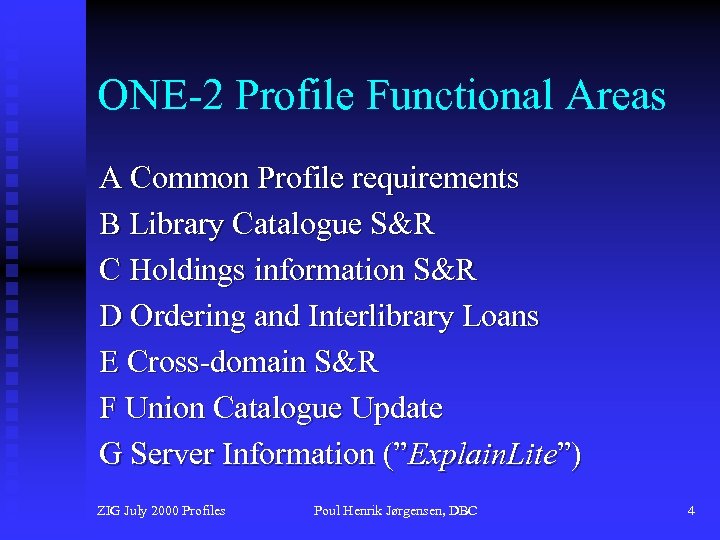 ONE-2 Profile Functional Areas A Common Profile requirements B Library Catalogue S&R C Holdings