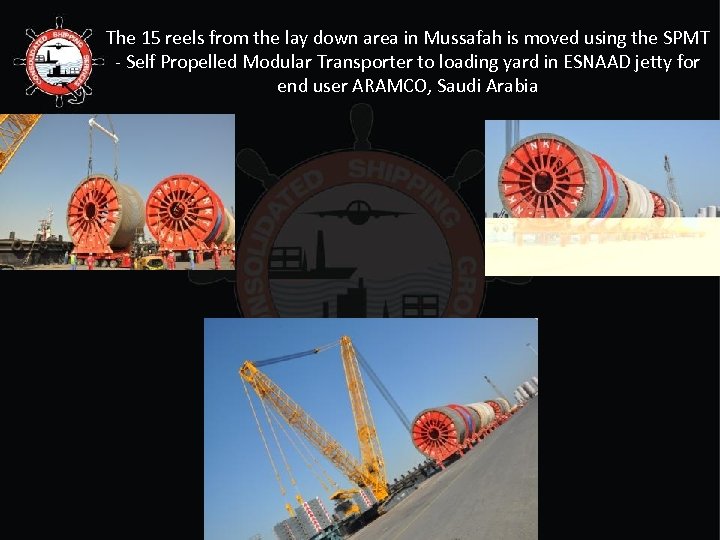 The 15 reels from the lay down area in Mussafah is moved using the