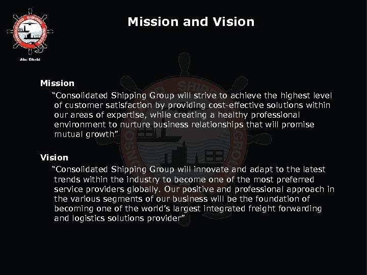 Mission and Vision Mission “Consolidated Shipping Group will strive to achieve the highest level