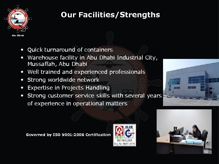 Our Facilities/Strengths • Quick turnaround of containers • Warehouse facility in Abu Dhabi Industrial