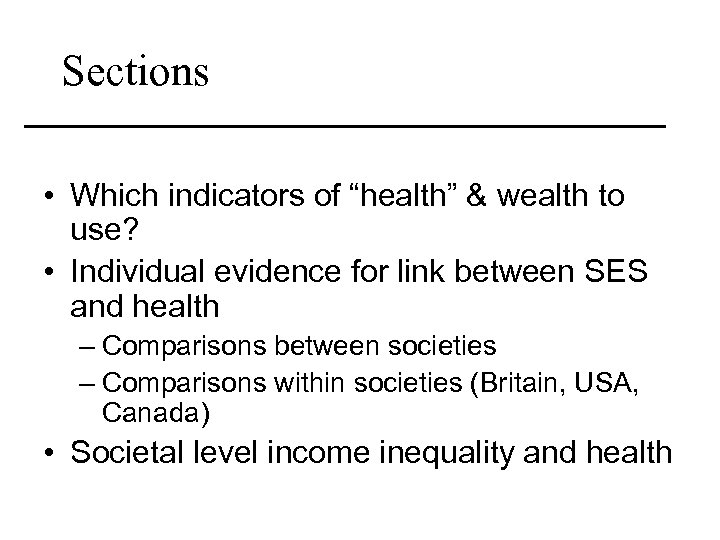 Sections • Which indicators of “health” & wealth to use? • Individual evidence for