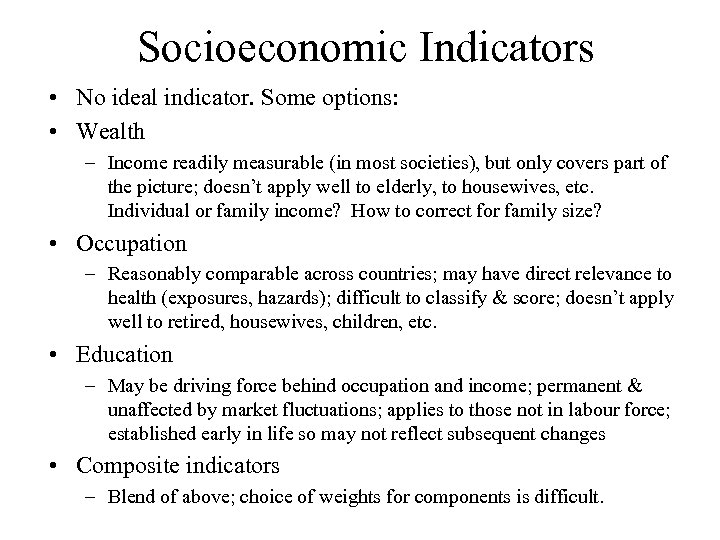 Socioeconomic Indicators • No ideal indicator. Some options: • Wealth – Income readily measurable