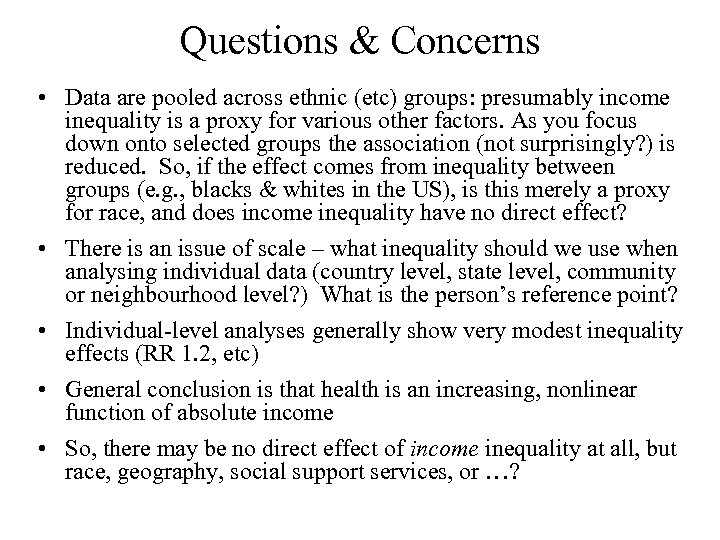 Questions & Concerns • Data are pooled across ethnic (etc) groups: presumably income inequality