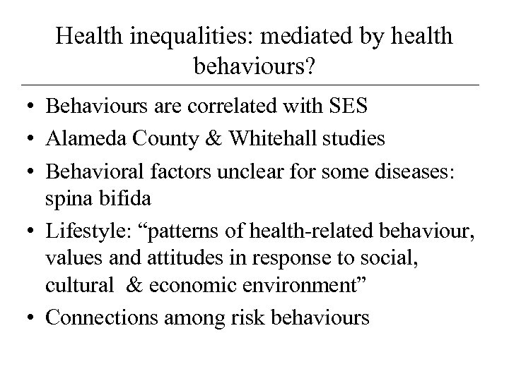 Health inequalities: mediated by health behaviours? • Behaviours are correlated with SES • Alameda