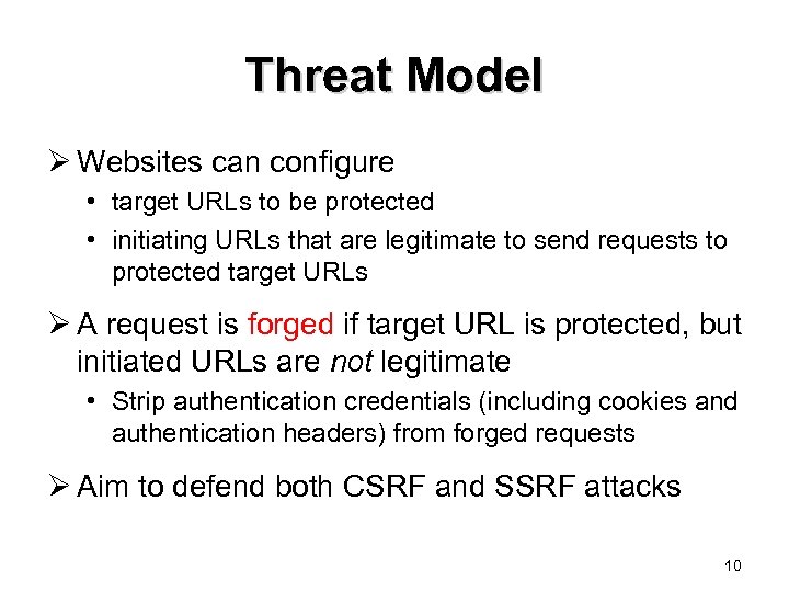 Threat Model Ø Websites can configure • target URLs to be protected • initiating