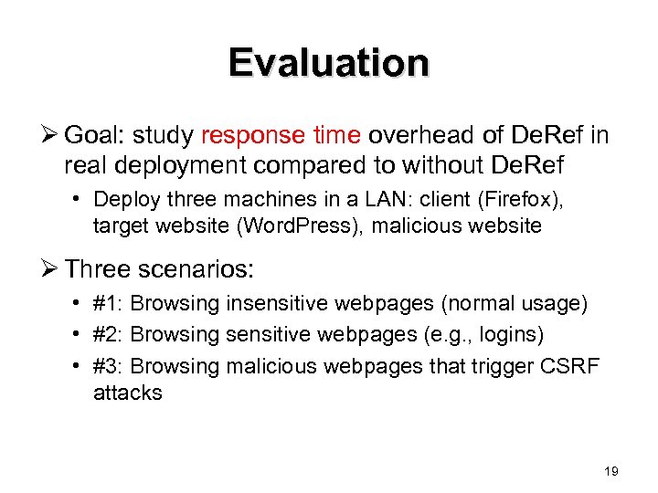 Evaluation Ø Goal: study response time overhead of De. Ref in real deployment compared