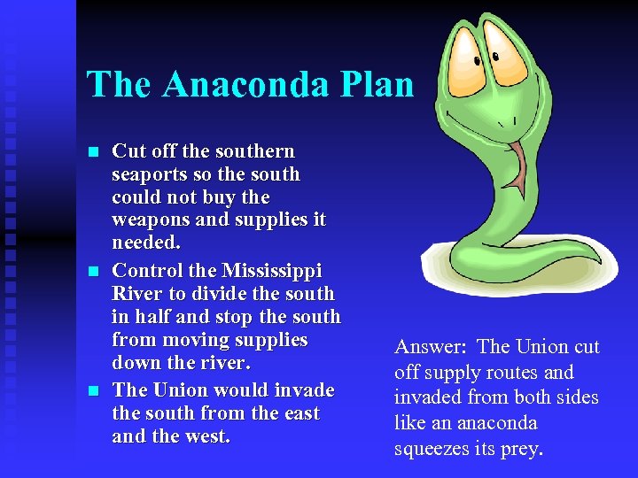 The Anaconda Plan n Cut off the southern seaports so the south could not