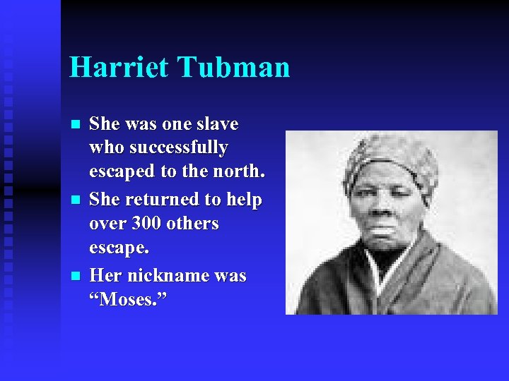 Harriet Tubman n She was one slave who successfully escaped to the north. She