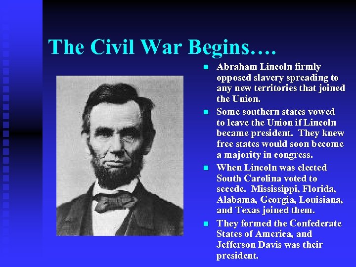The Civil War Begins…. n n Abraham Lincoln firmly opposed slavery spreading to any