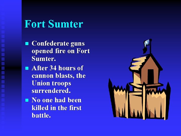 Fort Sumter n n n Confederate guns opened fire on Fort Sumter. After 34