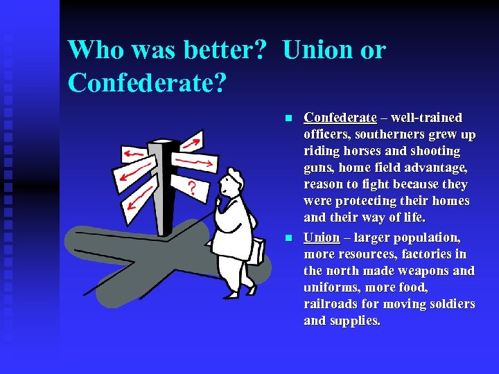 Who was better? Union or Confederate? n n Confederate – well-trained officers, southerners grew