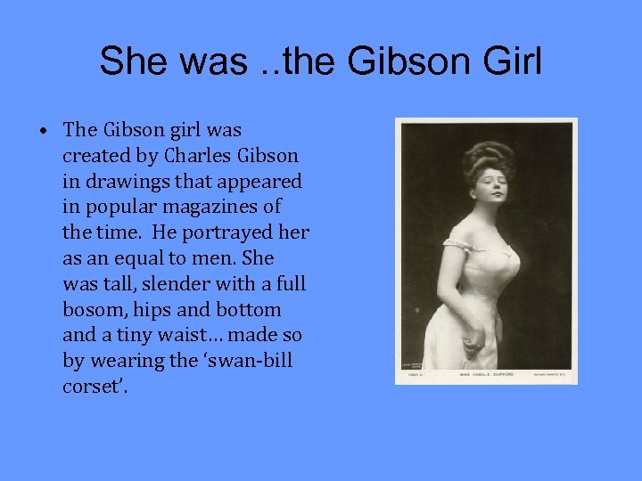 She was. . the Gibson Girl • The Gibson girl was created by Charles